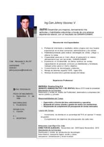 Ing.Com.Johnny Vàsconez V. OBJETIVO: Desarrollar pro-mejoras, demostrando mis aptitudes y habilidades adquiridas a través de una extensa experiencia laboral, con un resultado de GANAR-GANAR.  Resumen de mis Capacidades