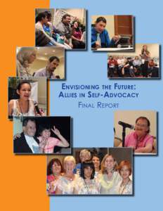 Envisioning the Future: Allies in Self-Advocacy Final Report This report was funded by the Administration on Intellectual and Developmental Disabilities through technical assistance contract # HHSP23320110016YC. This re