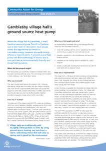 Community Action for Energy Community based energy projects: Case study 22 Gamblesby village hall’s ground source heat pump When the village hall in Gamblesby, a small