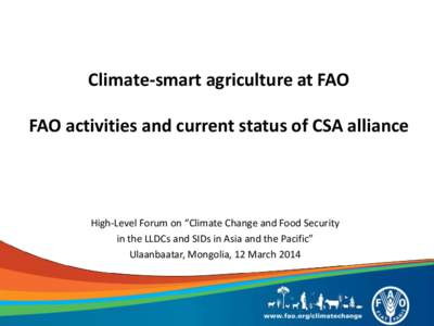 Climate-smart agriculture at FAO  FAO activities and current status of CSA alliance High-Level Forum on “Climate Change and Food Security in the LLDCs and SIDs in Asia and the Pacific”