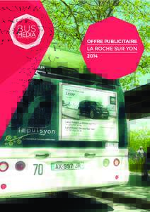 OFFRE PUBLICITAIRE LA ROCHE SUR YON 2014 L’OFFRE COMMERCIALE BusMedia propose une offre garantissant à la fois la couverture media d’une agglomération