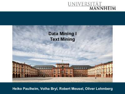 Data Mining I Text Mining Heiko Paulheim, Volha Bryl, Robert Meusel, Oliver Lehmberg  Outline