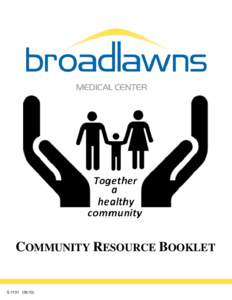 COMMUNITY RESOURCE BOOKLET  S[removed]) “Together a Healthy Community™.” Broadlawns Medical Center is more than an acute care, community hospital. Our