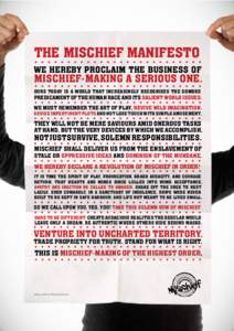 The mischief manifesto We hereby proclaim the business of mischief-making a serious one.  Ours today is a world that increasingly recognises the sombre