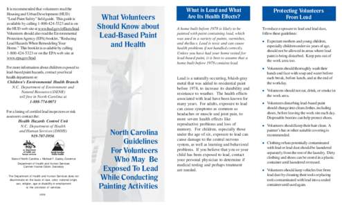 It is recommended that volunteers read the Housing and Urban Development (HUD) “Lead Paint Safety” field guide. This guide is available by calling[removed]and is on the HUD web site at www.hud.gov/offices/lead