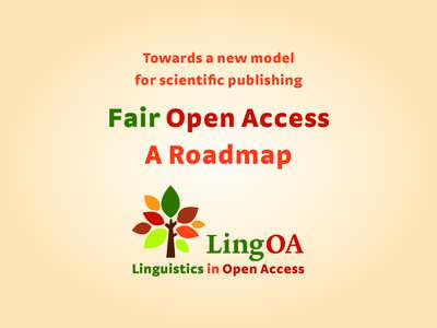 Towards a new model for scientiﬁc publishing Fair Open Access A Roadmap