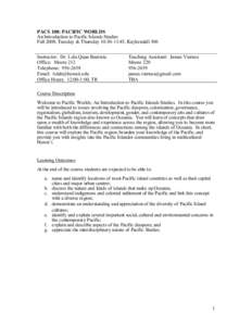 PACS 108: PACIFIC WORLDS An Introduction to Pacific Islands Studies Fall 2008, Tuesday & Thursday 10:30-11:45, Kuykendall 306 Instructor: Dr. Lola Quan Bautista Office: Moore 212 Telephone: [removed]