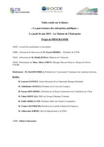 Table-ronde sur le thème: « La gouvernance des entreprises publiques » Le jeudi 16 mai 2013 – La Maison de l’Entreprise Projet de PROGRAMME 14h30 : Accueil des participants et inscription 15h00 : Allocution de bie