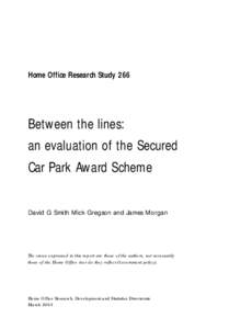 Home Office Research Study 266  Between the lines: an evaluation of the Secured Car Park Award Scheme David G Smith Mick Gregson and James Morgan