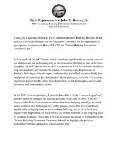 State Representative John E. Barnes, Jr. HB 470: School Bullying Prevention Awareness Act Sponsor Testimony Thank you Chairman Stebelton, Vice Chairman Brenner, Ranking Member Fedor and my esteemed colleagues on the Educ