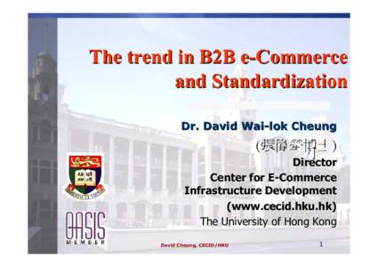 The trend in B2B e-Commerce and Standardization Dr. David Wai-lok Cheung (張偉犖博士) Director