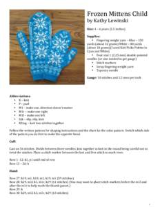 Frozen	
  Mittens	
  Child	
   by	
  Kathy	
  Lewinski	
   	
   Size:	
  4	
  –	
  6	
  years	
  (5.5	
  inches)	
   	
   Supplies:	
  