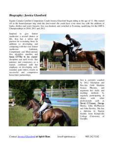 Biography: Jessica Glassford Equine Canada Certified Competition Coach Jessica Glassford began riding at the age of 13. She started off in the hunter/jumper ring until she discovered she could have even more fun with the