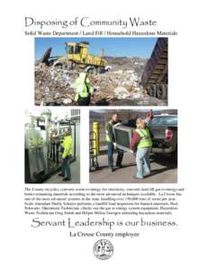 Disposing of Community Waste Solid Waste Department / Land Fill / Household Hazardous Materials The County recycles, converts waste to energy for electricity, converts land fill gas to energy and buries remaining materia