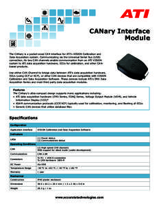 CANary Interface Module The CANary is a pocket-sized CAN interface for ATI’s VISION Calibration and Data Acquisition system. Communicating via the Universal Serial Bus (USB) connection, its two CAN channels enable comm