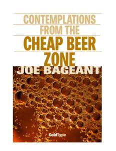 CONTEMPLATIONS FROM THE CHEAP BEER ZONE JOE BAGEANT