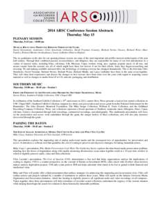 2014 ARSC Conference Session Abstracts Thursday May 15 PLENARY SESSION Thursday, 8:45 am – 10:00 am MUSICAL RECYCLING: PRODUCING REISSUES THROUGH THE YEARS David Giovannoni, moderator; Chris Strachwitz (Arhoolie), Davi