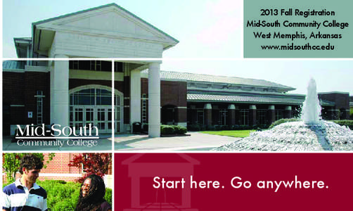 2013 Fall Registration Mid-South Community College West Memphis, Arkansas www.midsouthcc.edu  Start here. Go anywhere.