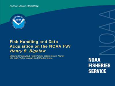 Fish Handling and Data Acquisition on the NOAA FSV Henry B. Bigelow  Melanie Underwood, Heath Cook, Jakub Kircun, Nancy