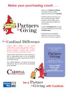 Make your purchasing count . . . • Sign up as a Partner in Giving and make all of your office product purchases from Cardinal. • Cardinal matches the prices you are currently paying for office