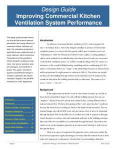 Design Guide Improving Commercial Kitchen Ventilation System Performance This design guide provides information that will help achieve optimum performance and energy efficiency in commercial kitchen ventilation systems. 