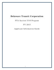 Delaware Transit Corporation F TA S e c t i o n[removed]P r o g r a m FY 2015 A p p l i c a n t I n f o r ma t i o n G u i d e  1