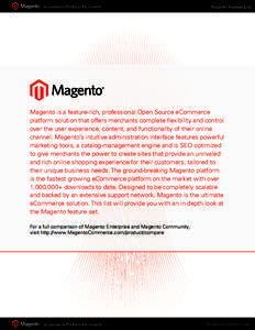 eCommerce Platform for Growth  Magento Feature List Magento is a feature-rich, professional Open Source eCommerce platform solution that offers merchants complete flexibility and control
