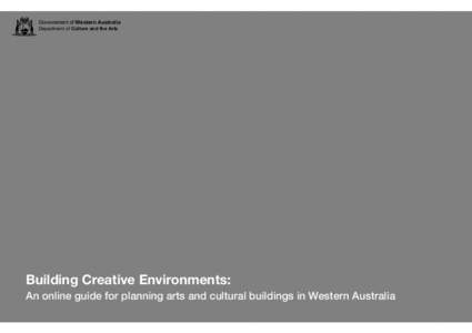 Government of Western Australia Department of Culture and the Arts Building Creative Environments: An online guide for planning arts and cultural buildings in Western Australia