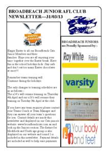 BROADBEACH JUNIOR AFL CLUB NEWSLETTER—[removed]BROADBEACH JUNIORS are Proudly Sponsored by:Happy Easter to all our Broadbeach Cats Junior Members and their