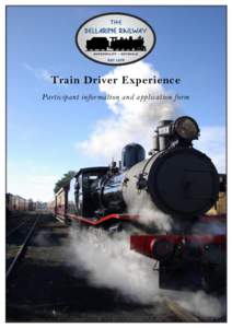 Train Driver Experience  Train Driver Experience Participant information and application form  The Geelong Steam Preservation Society (ABN[removed]is the operator of The Bellarine Railway