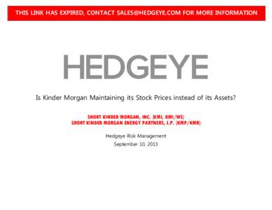 THIS LINK HAS EXPIRED, CONTACT  FOR MORE INFORMATION  Is Kinder Morgan Maintaining its Stock Prices instead of its Assets? SHORT KINDER MORGAN, INC. (KMI, KMI/WS) SHORT KINDER MORGAN ENERGY PARTNERS, L.P