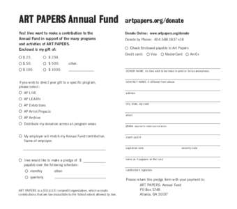 ART PAPERS Annual Fund Yes! I/we want to make a contribution to the Annual Fund in support of the many programs and activities of ART PAPERS. Enclosed is my gift of: $ 25.