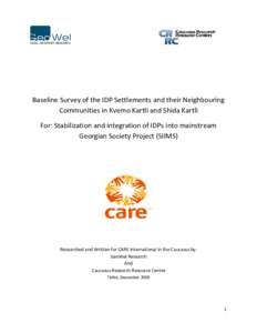 Baseline Survey of the IDP Settlements and their Neighbouring Communities in Kvemo Kartli and Shida Kartli For: Stabilization and integration of IDPs into mainstream Georgian Society Project (SIIMS)  Researched and Writt