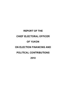 REPORT OF THE CHIEF ELECTORAL OFFICER OF YUKON ON ELECTION FINANCING AND POLITICAL CONTRIBUTIONS 2010