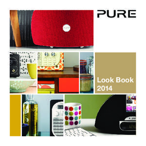 Look Book 2014 Pure is a global brand leading the way in digital radio and wireless multiroom speakers systems. At Pure, we know that the consumer often wants to inject colour into