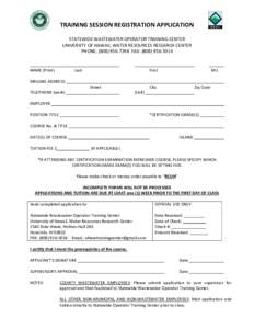 TRAINING SESSION REGISTRATION APPLICATION STATEWIDE WASTEWATER OPERATOR TRAINING CENTER UNIVERSITY OF HAWAII, WATER RESOURCES RESEARCH CENTER PHONE: (FAX: (NAME (Print)