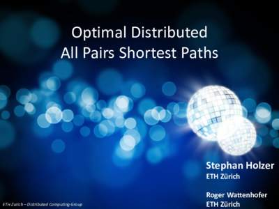 Optimal Distributed All Pairs Shortest Paths Stephan Holzer ETH Zürich