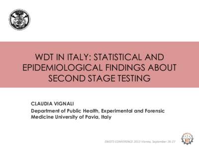 WDT IN ITALY: STATISTICAL AND EPIDEMIOLOGICAL FINDINGS ABOUT SECOND STAGE TESTING CLAUDIA VIGNALI Department of Public Health, Experimental and Forensic Medicine University of Pavia, Italy