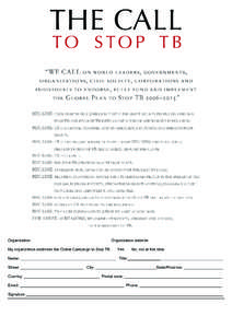 Please use this form to gather signatures on paper. We suggest that you use the original signatures for your own advocacy purposes and please send copies of the signed document to us at: The Call To Stop TB Secretariat,