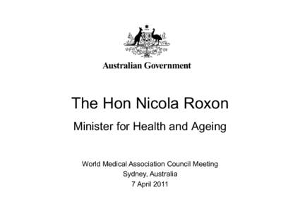 The Hon Nicola Roxon Minister for Health and Ageing World Medical Association Council Meeting Sydney, Australia 7 April 2011