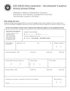 UH HILO Unclassified - Secondary Campus Application Form *Primary campus: Community College *Financial Aid Source: Community College *Secondary campus: UH Hilo Who submits this form: