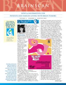 BRAINSCAN NEWS & INFORMATION FOR PATIENTS AND FAMILIES LIVING WITH BRAIN TUMORS VOLUME 4 • NUMBER 4 • WINTERA Message from