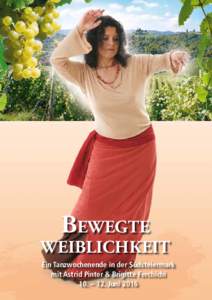 BEWEGTE  WEIBLICHKEIT Ein Tanzwochenende in der Südsteiermark mit Astrid Pinter & Brigitte Ferchichi 10. – 12. Juni 2016