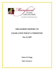 TREASURER’S REPORT TO LEGISLATIVE POLICY COMMITTEE May 26, 2009 Nancy K. Kopp State Treasurer