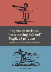 Jongens en meisjes... bestemming bekend? België, 1830–2000 p e dag o g i s c h d o s s i e r vo o r l e e r k r ac h t e n  avg - c a r h i f