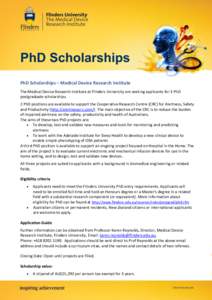 PhD Scholarships PhD Scholarships – Medical Device Research Institute The Medical Device Research Institute at Flinders University are seeking applicants for 3 PhD postgraduate scholarships. 2 PhD positions are availab