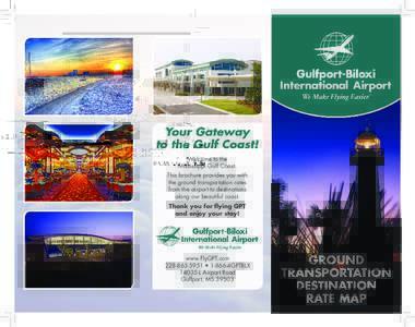 Welcome to the Mississippi Gulf Coast. This brochure provides you with the ground transportation rates from the airport to destinations along our beautiful coast.