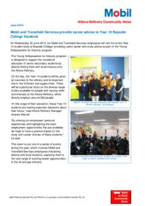 Altona Refinery Community News June 2014 Mobil and Transfield Services provide career advice to Year 10 Bayside College Students On Wednesday 25 June 2014, six Mobil and Transfield Services employees will visit the entir