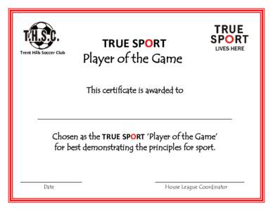 Trent Hills Soccer Club  TRUE SPORT Player of the Game This certificate is awarded to