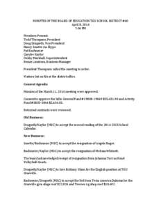 MINUTES	
  OF	
  THE	
  BOARD	
  OF	
  EDUCATION	
  TGU	
  SCHOOL	
  DISTRICT	
  #60	
   April	
  8,	
  2014	
   7:06	
  PM	
     Members	
  Present:	
  	
   Todd	
  Thompson,	
  President	
  